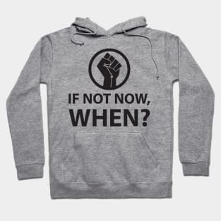 If Not Now, When? Protest Resist Shirts and Hoodies Hoodie